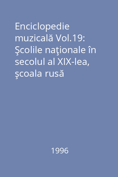 Enciclopedie muzicală Vol.19: Şcolile naţionale în secolul al XIX-lea, şcoala rusă