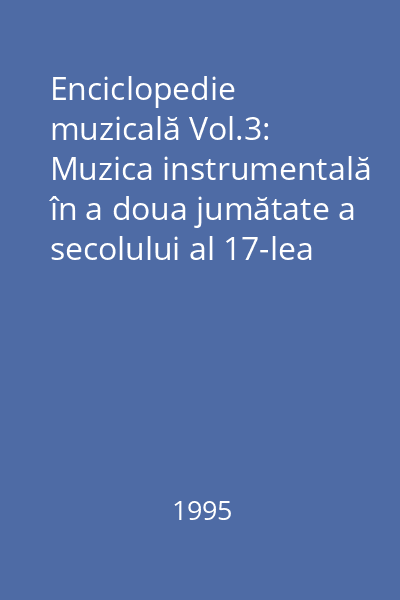 Enciclopedie muzicală Vol.3: Muzica instrumentală în a doua jumătate a secolului al 17-lea şi în secolul al 18-lea