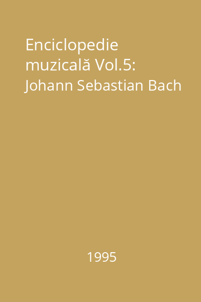 Enciclopedie muzicală Vol.5: Johann Sebastian Bach