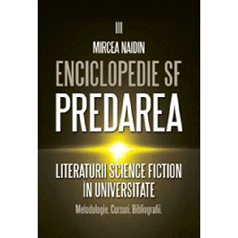 Enciclopedie SF Vol. 3 : Predarea literaturii Science Fiction în universitate : metodologie, cursuri, bibliografii