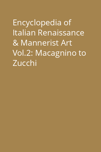 Encyclopedia of Italian Renaissance & Mannerist Art Vol.2: Macagnino to Zucchi