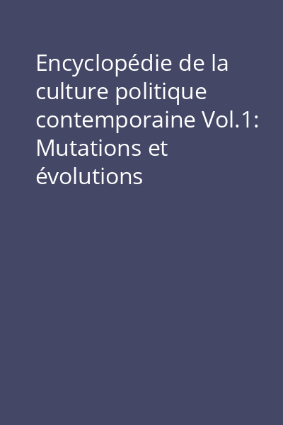 Encyclopédie de la culture politique contemporaine Vol.1: Mutations et évolutions