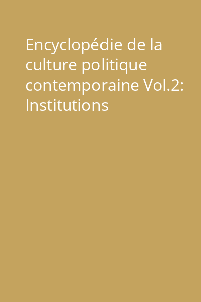 Encyclopédie de la culture politique contemporaine Vol.2: Institutions