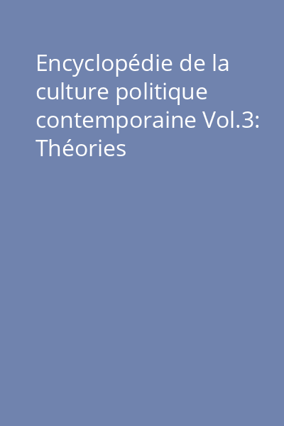 Encyclopédie de la culture politique contemporaine Vol.3: Théories