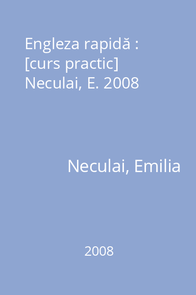 Engleza rapidă : [curs practic] Neculai, E. 2008
