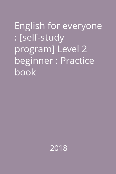 English for everyone : [self-study program] Level 2 beginner : Practice book