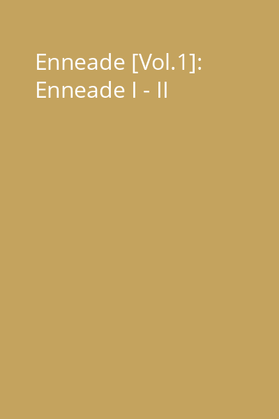 Enneade [Vol.1]: Enneade I - II