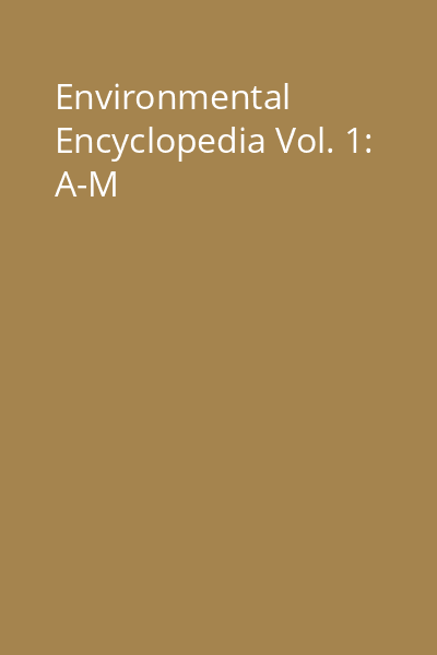 Environmental Encyclopedia Vol. 1: A-M