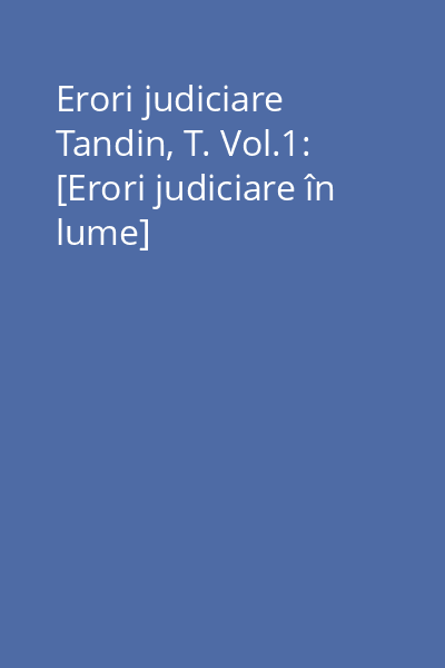 Erori judiciare Tandin, T. Vol.1: [Erori judiciare în lume]