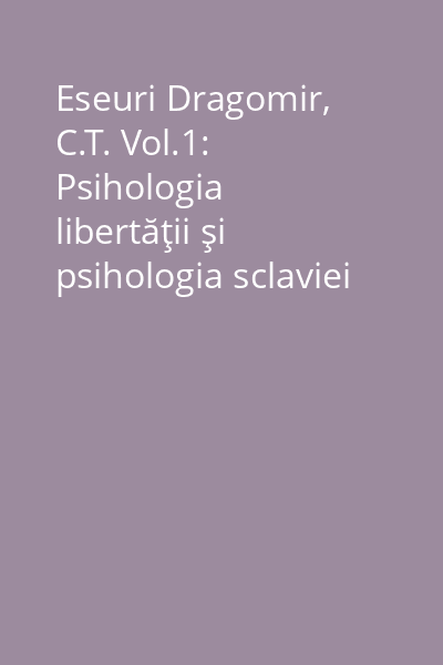 Eseuri Dragomir, C.T. Vol.1: Psihologia libertăţii şi psihologia sclaviei