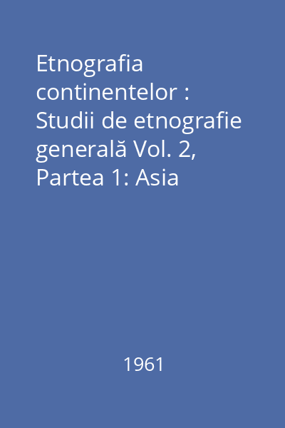 Etnografia continentelor : Studii de etnografie generală Vol. 2, Partea 1: Asia