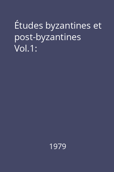 Études byzantines et post-byzantines Vol.1:
