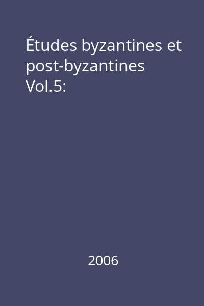 Études byzantines et post-byzantines Vol.5: