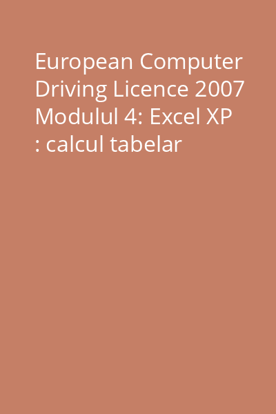 European Computer Driving Licence 2007 Modulul 4: Excel XP : calcul tabelar