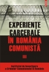 Experienţe carcerale în România comunistă Vol.3: