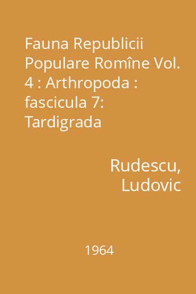 Fauna Republicii Populare Romîne Vol. 4: Arthropoda : fascicula 7: Tardigrada