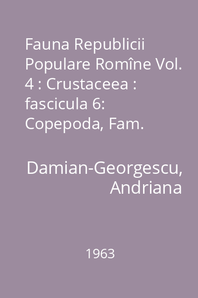 Fauna Republicii Populare Romîne Vol. 4: Crustaceea : fascicula 6: Copepoda, Fam. Cyclopidae (Forme de apă dulce)