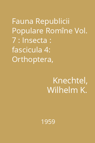 Fauna Republicii Populare Romîne Vol. 7: Insecta : fascicula 4: Orthoptera, Ordinele: Saltatoria, Dermaptera, Blattodea, Mantodea