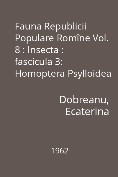 Fauna Republicii Populare Romîne Vol. 8: Insecta : fascicula 3: Homoptera Psylloidea