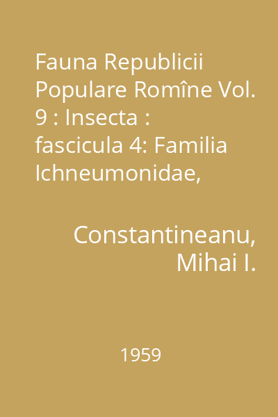 Fauna Republicii Populare Romîne Vol. 9: Insecta : fascicula 4: Familia Ichneumonidae, Subfamilia Ichneumoninae, Tribul Ichneumoninae Stenopneusticae
