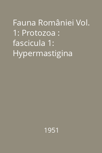 Fauna României Editura Academiei Române Vol.1: Protozoa : fascicula 1: Hypermastigina