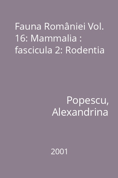Fauna României Editura Academiei Române Vol.16: Mammalia : fascicula 2: Rodentia