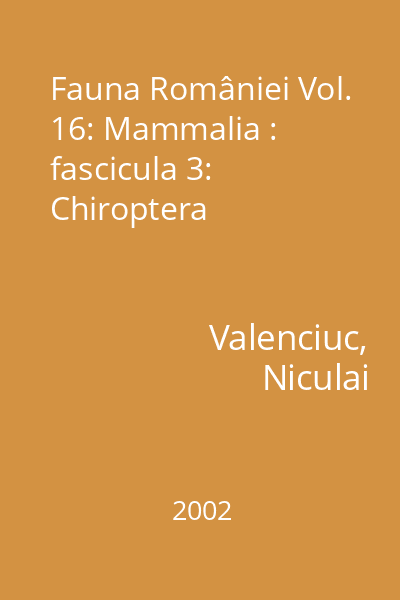Fauna României Editura Academiei Române Vol.16: Mammalia : fascicula 3: Chiroptera