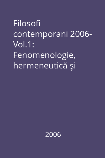 Filosofi contemporani 2006- Vol.1: Fenomenologie, hermeneutică şi ontologie (de la Brentano şi Nietzsche la Heidegger şi Sartre)