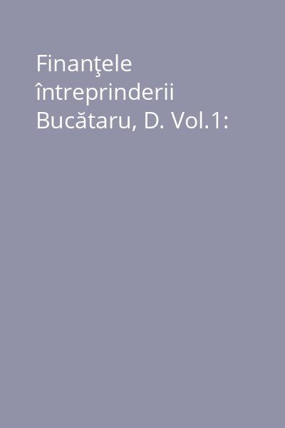 Finanţele întreprinderii Bucătaru, D. Vol.1: