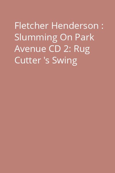 Fletcher Henderson : Slumming On Park Avenue CD 2: Rug Cutter 's Swing