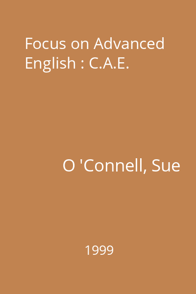 Focus on Advanced English : C.A.E.
