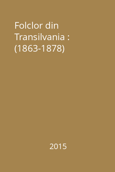 Folclor din Transilvania : (1863-1878)