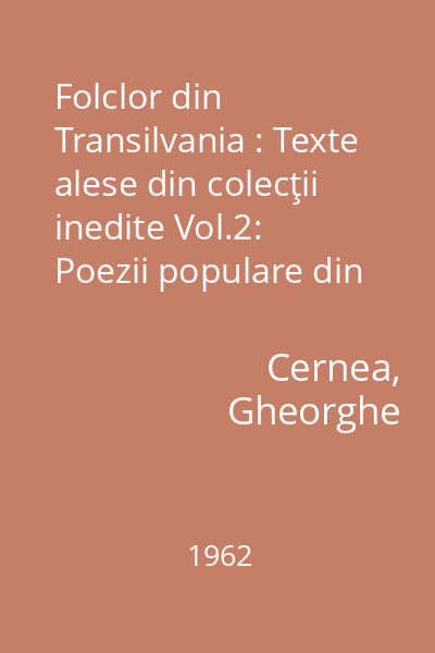 Folclor din Transilvania : Texte alese din colecţii inedite Vol.2: Poezii populare din sudul Ardealului (Tîrnave)