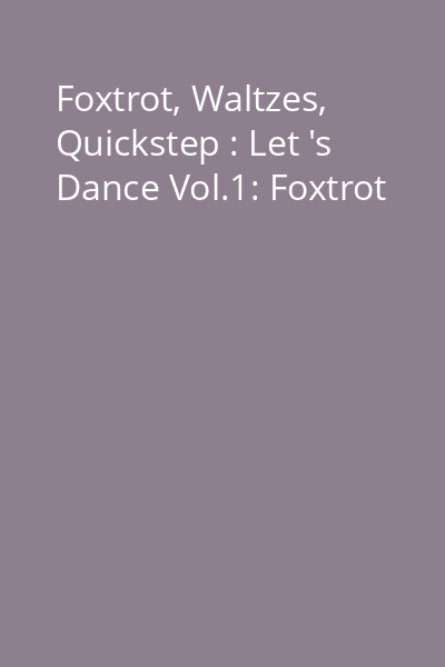 Foxtrot, Waltzes, Quickstep : Let 's Dance Vol.1: Foxtrot