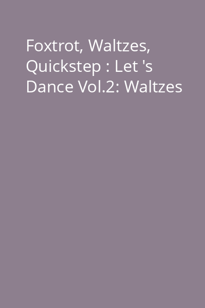 Foxtrot, Waltzes, Quickstep : Let 's Dance Vol.2: Waltzes