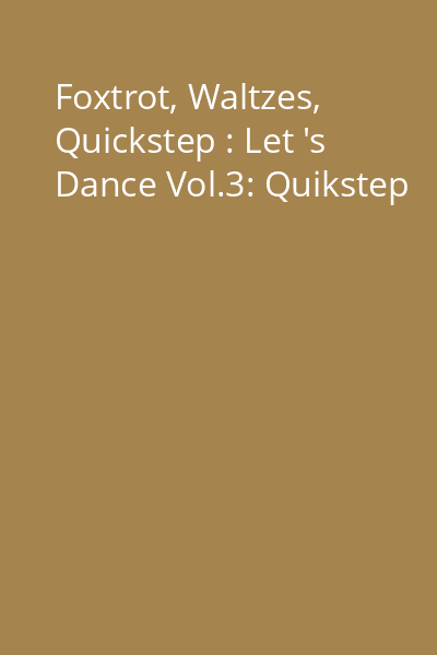Foxtrot, Waltzes, Quickstep : Let 's Dance Vol.3: Quikstep