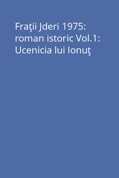 Fraţii Jderi 1975: Roman istoric Vol.1: Ucenicia lui Ionuţ