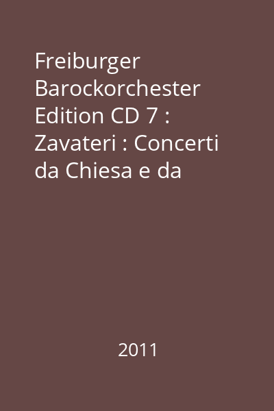 Freiburger Barockorchester Edition CD 7 : Zavateri : Concerti da Chiesa e da Camera 1