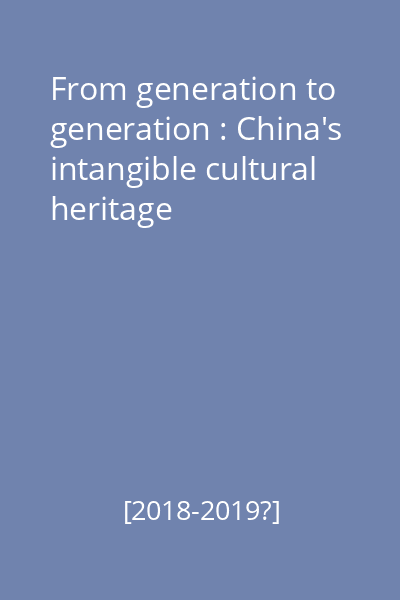 From generation to generation : China's intangible cultural heritage