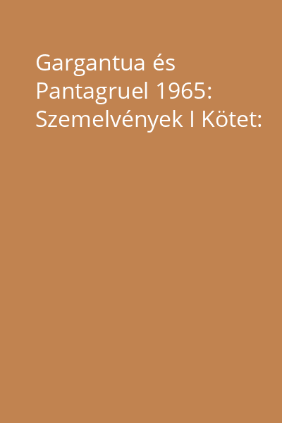 Gargantua és Pantagruel 1965: Szemelvények I Kötet: