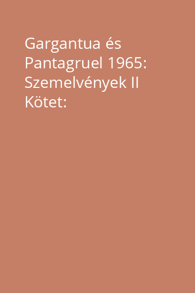 Gargantua és Pantagruel 1965: Szemelvények II Kötet: