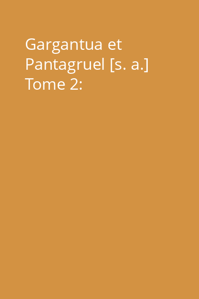 Gargantua et Pantagruel [s. a.] Tome 2: