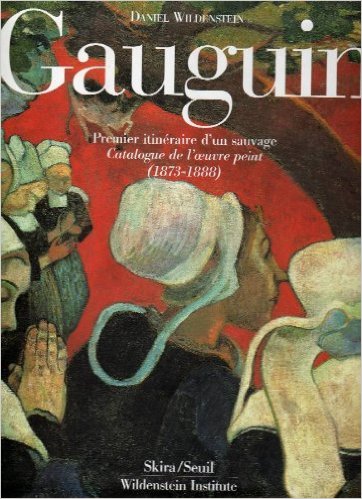 Gauguin : premier itinéraire d'un sauvage : catalogue de l'oeuvre peint : (1873-1888)