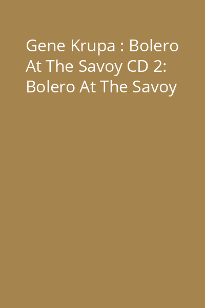 Gene Krupa : Bolero At The Savoy CD 2: Bolero At The Savoy