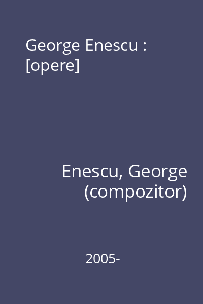 George Enescu : [opere]