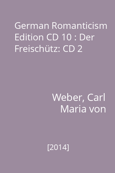 German Romanticism Edition CD 10 : Der Freischütz: CD 2