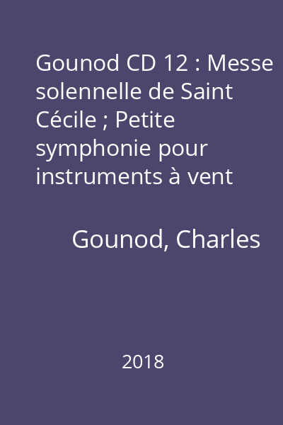 Gounod CD 12 : Messe solennelle de Saint Cécile ; Petite symphonie pour instruments à vent