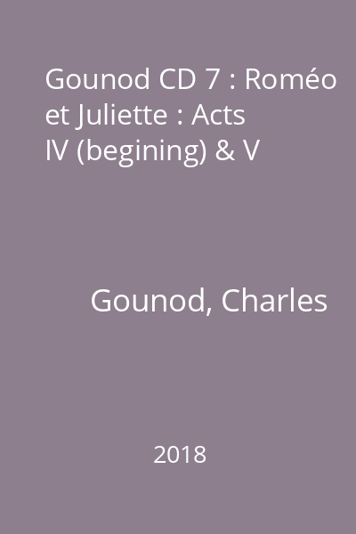 Gounod CD 7 : Roméo et Juliette : Acts IV (begining) & V