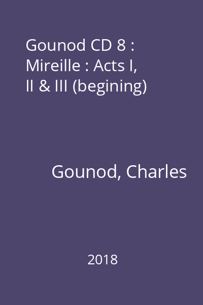 Gounod CD 8 : Mireille : Acts I, II & III (begining)