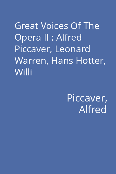 Great Voices Of The Opera II : Alfred Piccaver, Leonard Warren, Hans Hotter, Willi Domgraf-Fassbaender CD 1: Alfred Piccaver, Leonard Warren